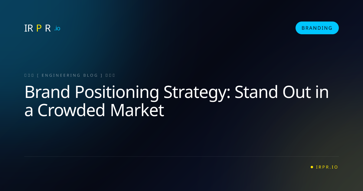 Brand Positioning Strategy: Stand Out in a Crowded Market - IRPR Agency Branding Blog