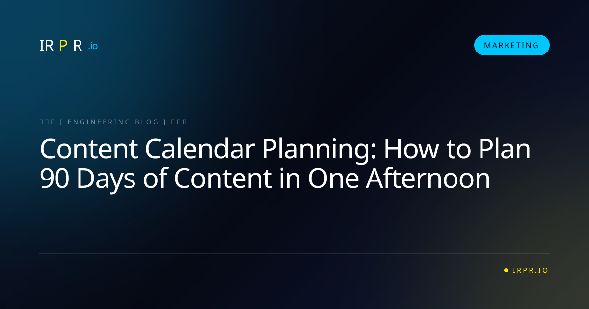 Content Calendar Planning: How to Plan 90 Days of Content in One Afternoon - IRPR Agency Marketing Blog