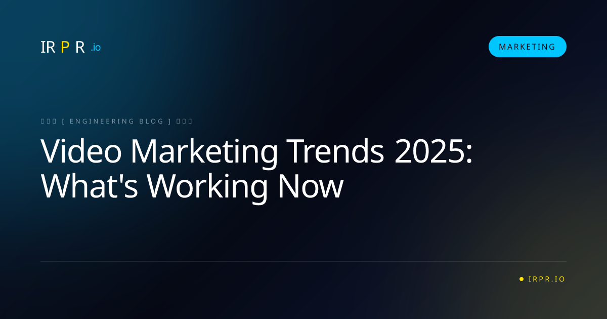 Video Marketing Trends 2025: What's Working Now - IRPR Agency Marketing Blog