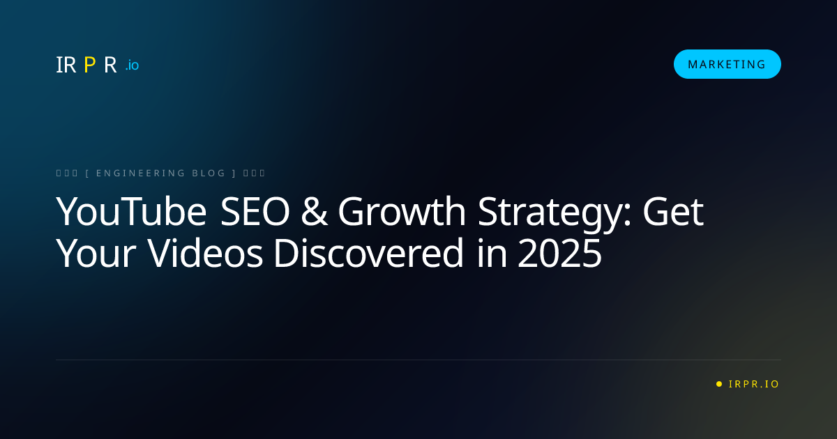 YouTube SEO & Growth Strategy: Get Your Videos Discovered in 2025 - IRPR Agency Marketing Blog