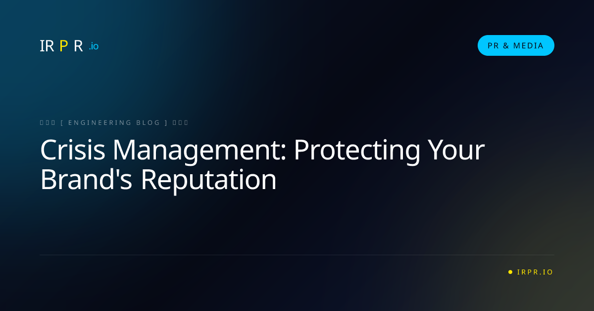 Crisis Management: Protecting Your Brand's Reputation - IRPR Agency PR & Media Blog