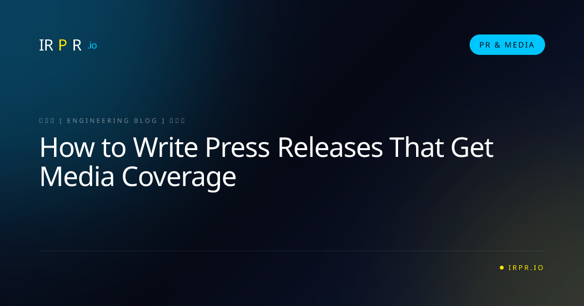 How to Write Press Releases That Get Media Coverage - IRPR Agency PR & Media Blog