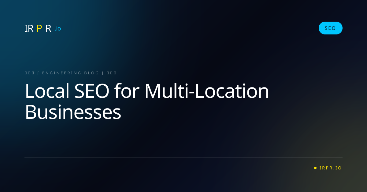 Local SEO for Multi-Location Businesses - IRPR Agency SEO Blog