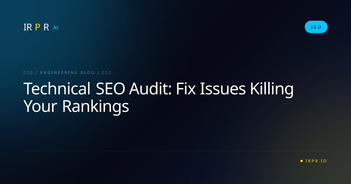 Technical SEO Audit: Fix Issues Killing Your Rankings - IRPR Agency SEO Blog
