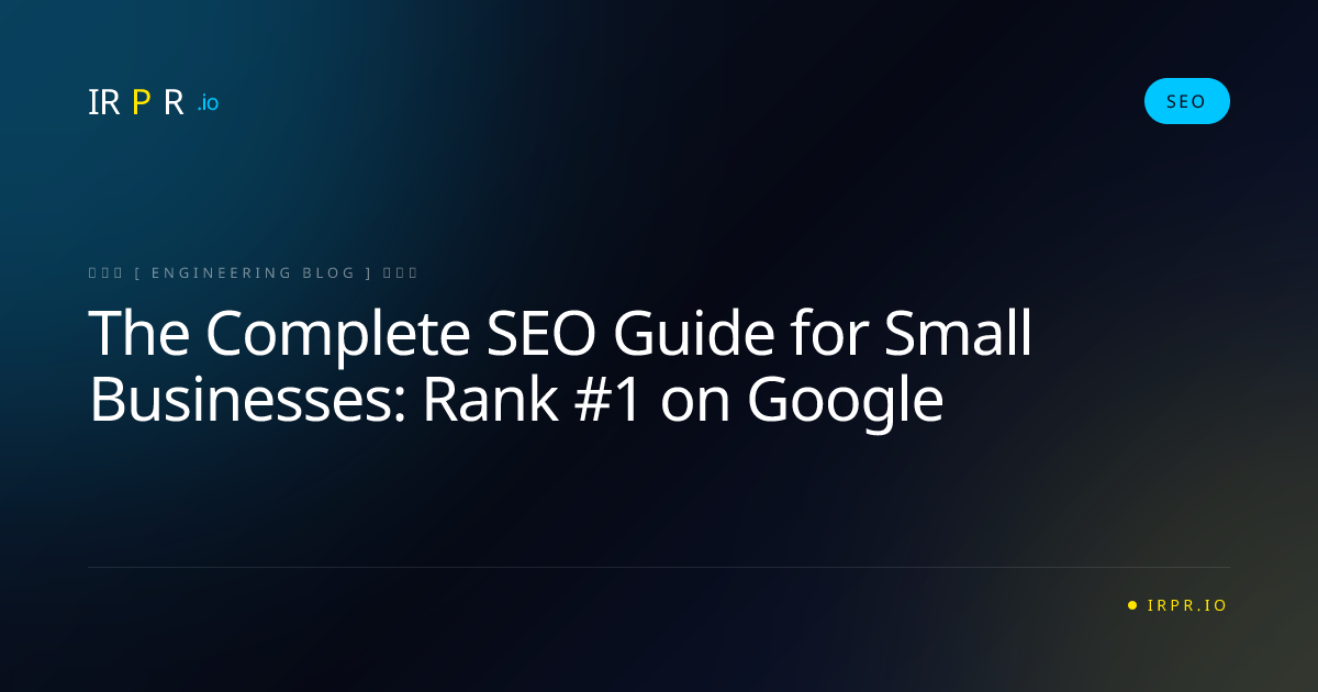 The Complete SEO Guide for Small Businesses: Rank #1 on Google - IRPR Agency SEO Blog