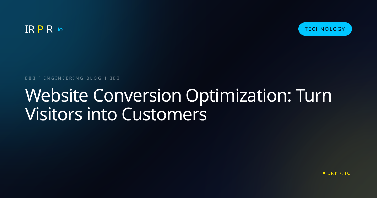 Website Conversion Optimization: Turn Visitors into Customers - IRPR Agency Technology Blog
