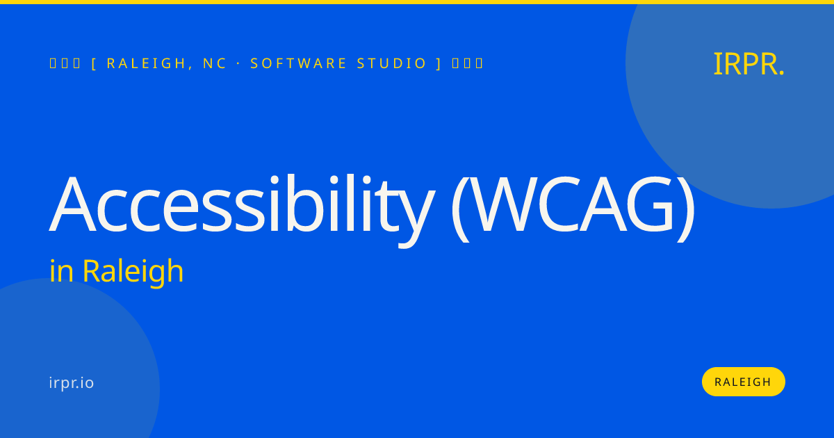 Accessibility (WCAG) in Raleigh — software studio | IRPR.io