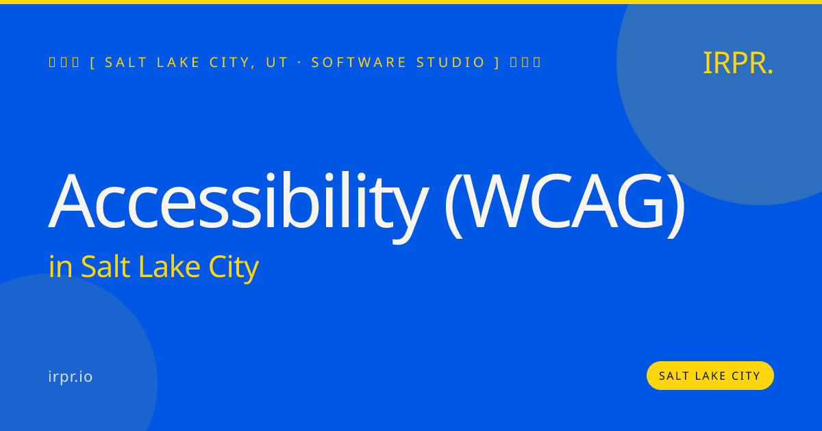 Accessibility (WCAG) in Salt Lake City — software studio | IRPR.io