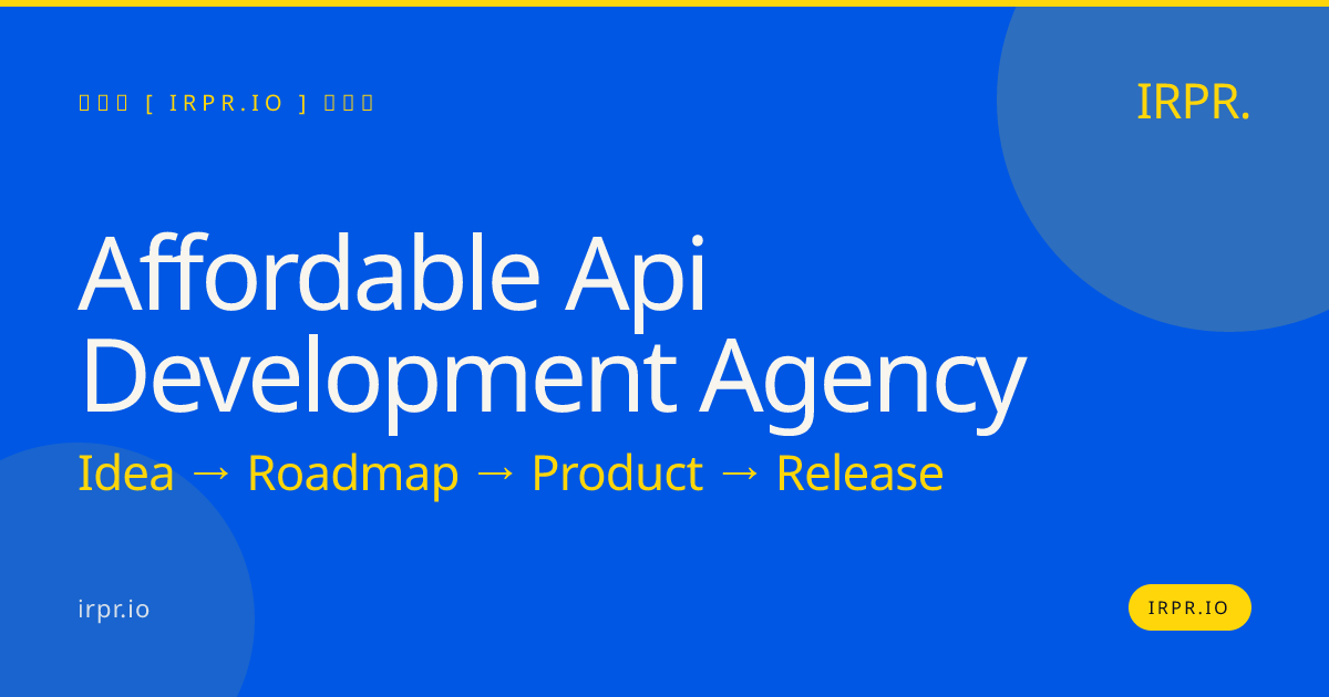 Affordable API Development Agency | Fixed Price | IRPR — IRPR.io