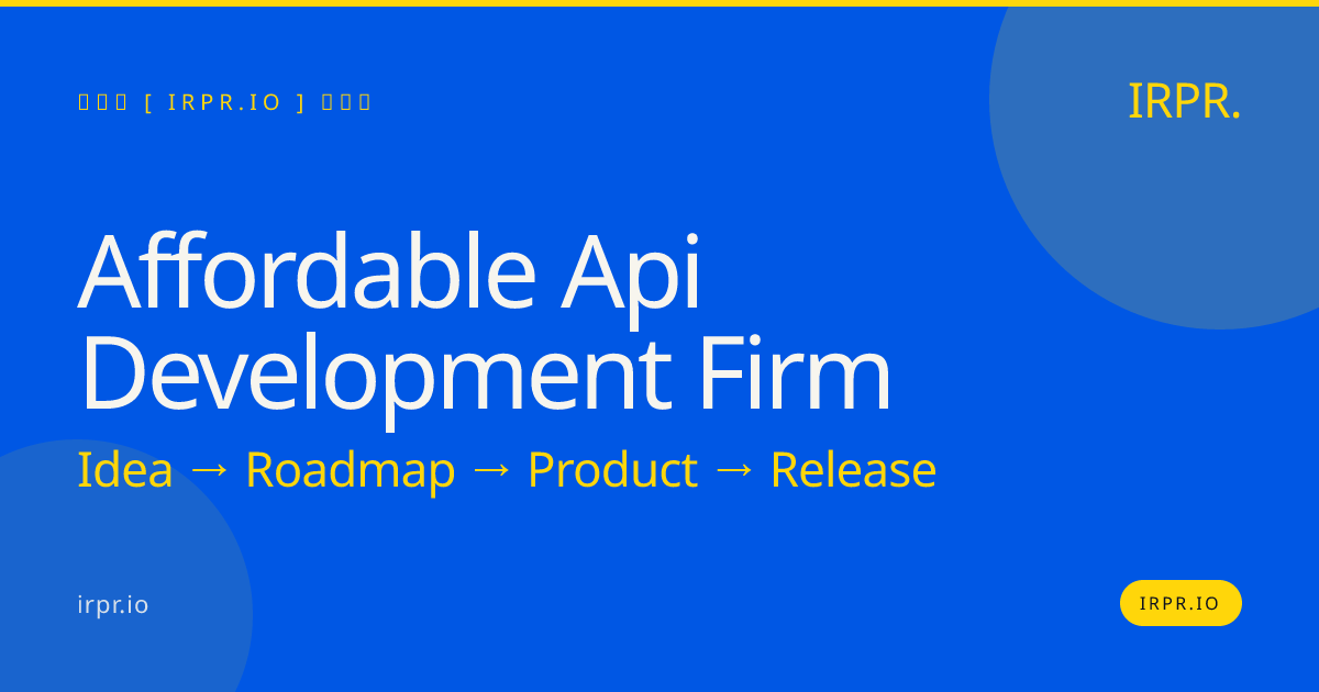 Affordable API Development Firm | Fixed Price | 12 Weeks — IRPR.io