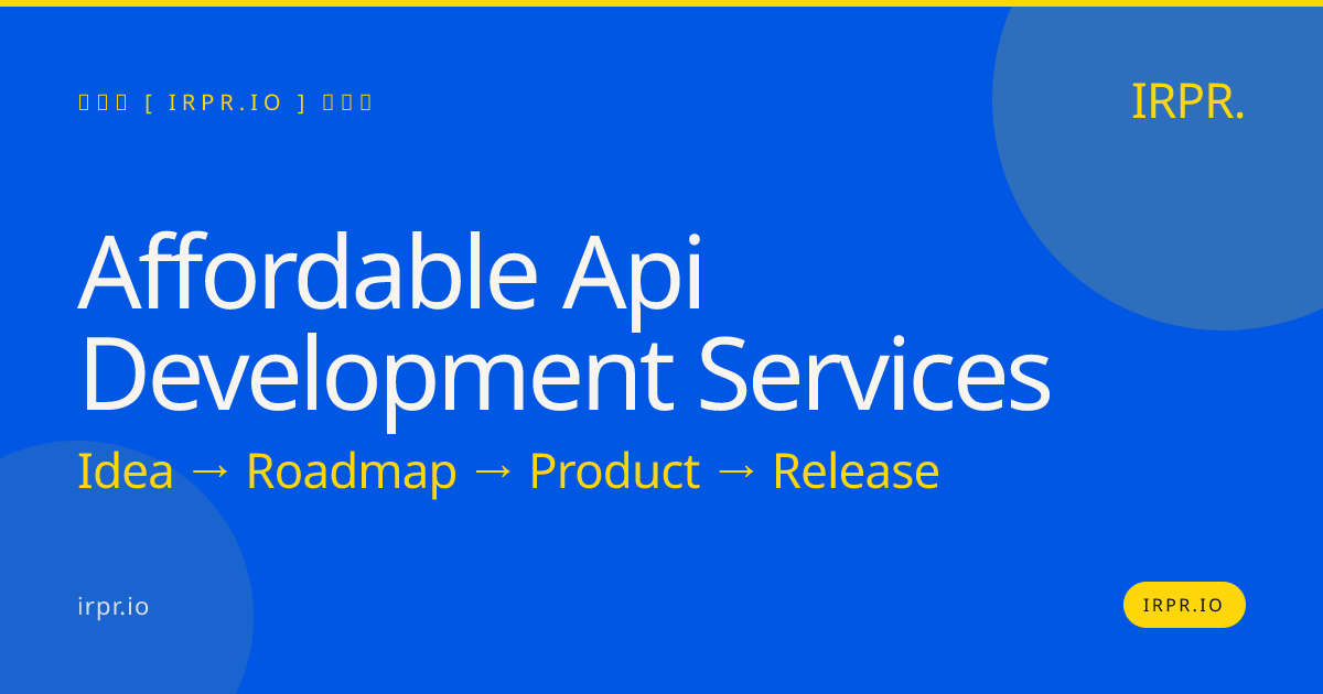 Affordable API Development Services | Fixed Price from $80K — IRPR.io