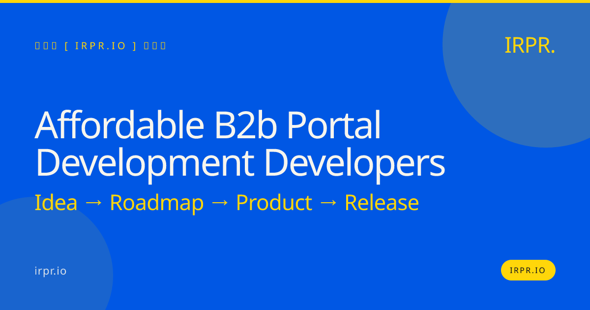 Affordable B2B Portal Development Developers | Fixed Price | 12 Weeks — IRPR.io