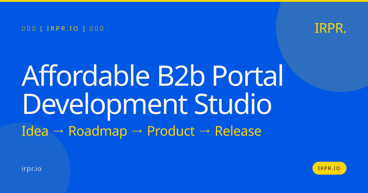 Affordable B2B Portal Development Studio | Custom Portal Development — IRPR.io