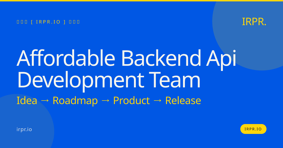 Hire an Affordable Backend API Development Team | IRPR.io — IRPR.io