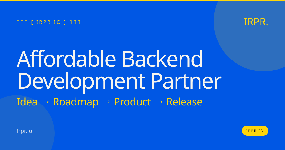 Affordable Backend Development Partner - Fixed Price, 8-12 Week Delivery — IRPR.io