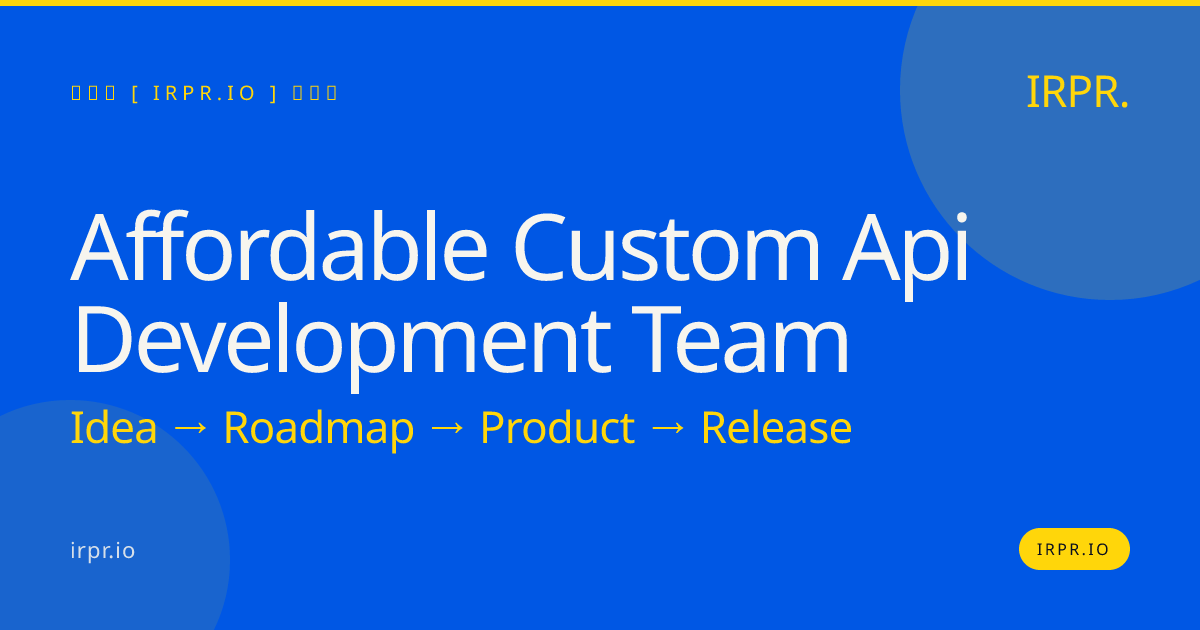 Affordable Custom API Development Team | Fixed Price | 8-12wk MVP — IRPR.io