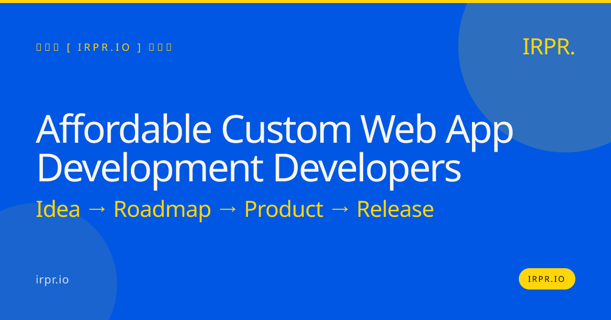 Affordable Custom Web App Development Developers — IRPR.io
