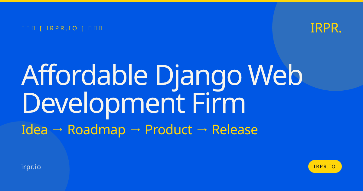 Affordable Django Web Development Firm | IRPR — IRPR.io