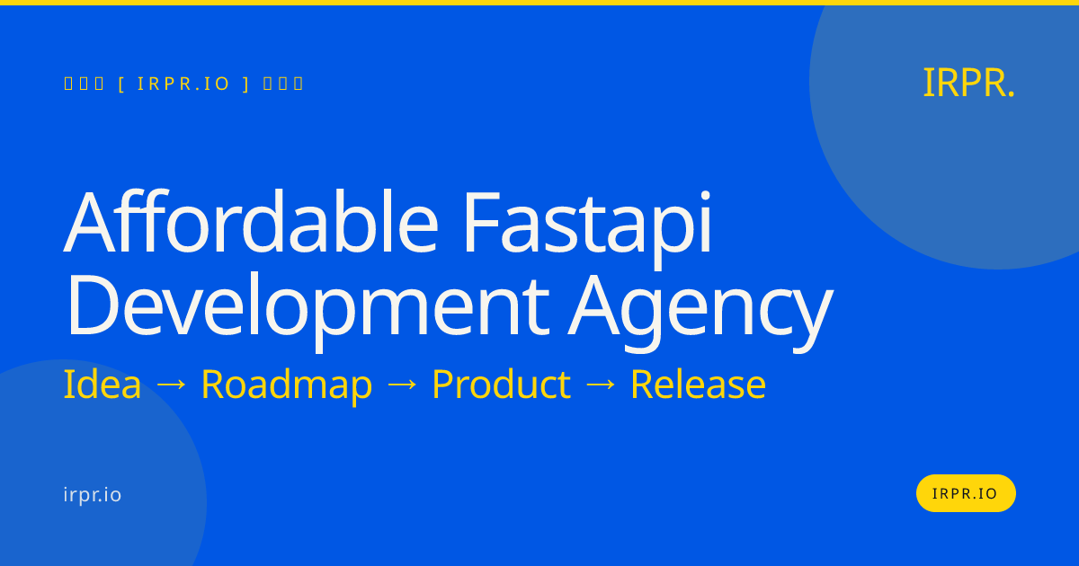 Affordable FastAPI Development Agency | FastAPI Backend Services — IRPR.io