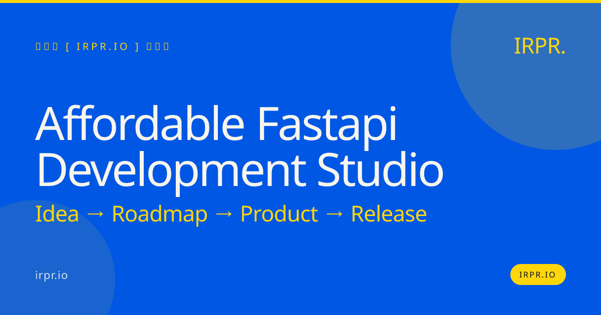 Affordable FastAPI Development Studio | FastAPI Experts — IRPR.io