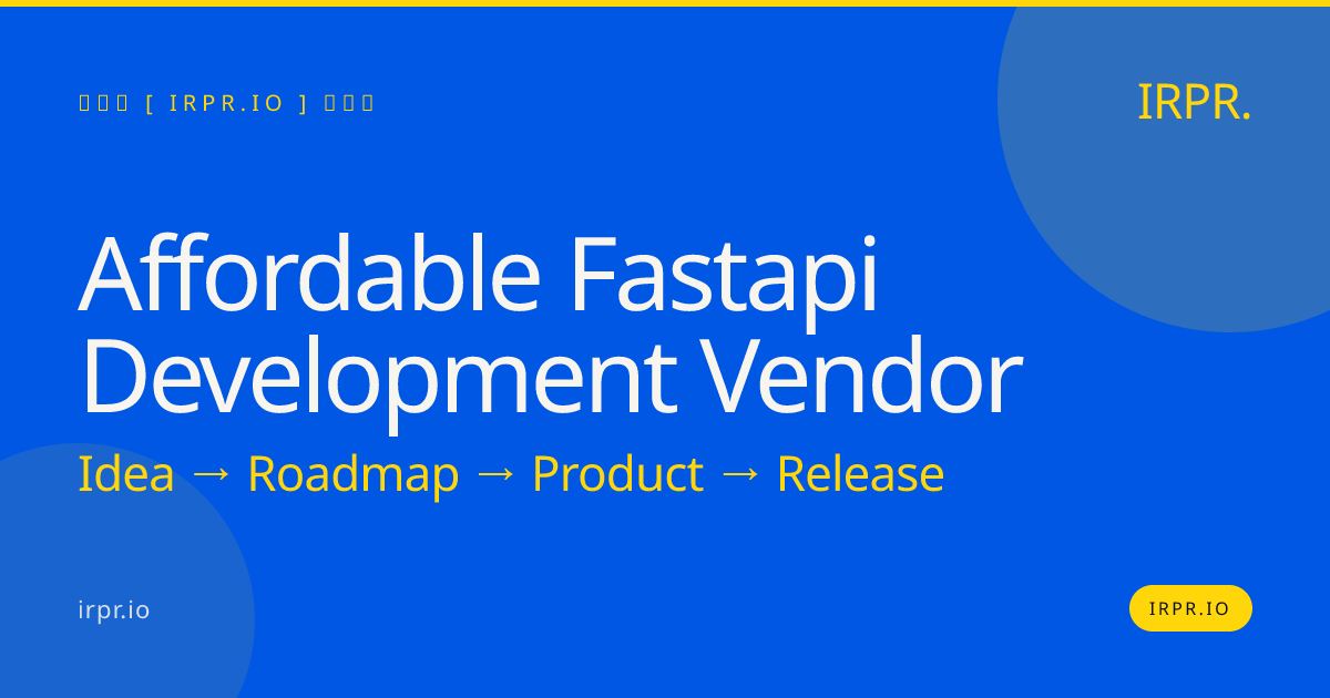Affordable FastAPI Development Vendor | IRPR.io — IRPR.io