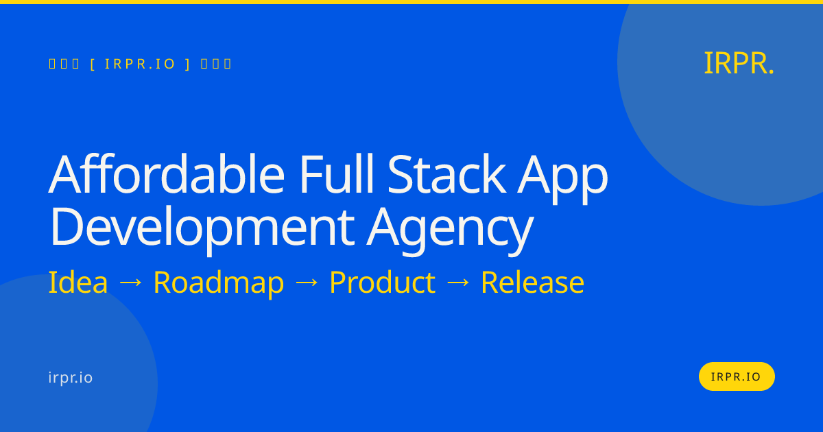 Affordable Full Stack App Development Agency — IRPR.io