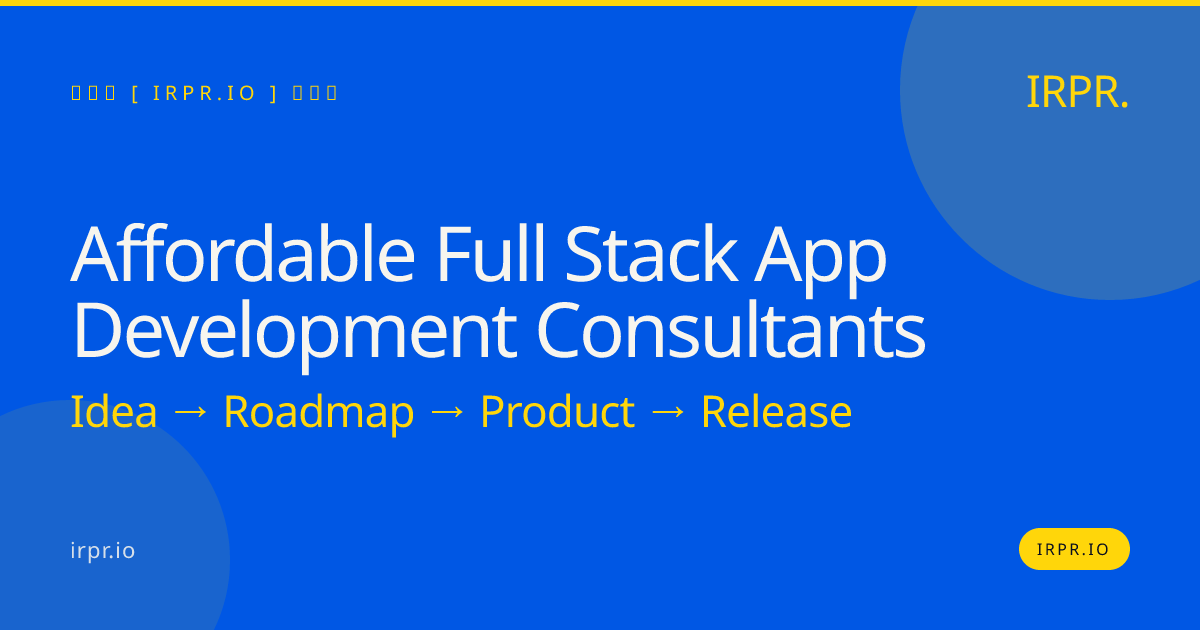 Affordable Full Stack App Development Consultants — IRPR.io