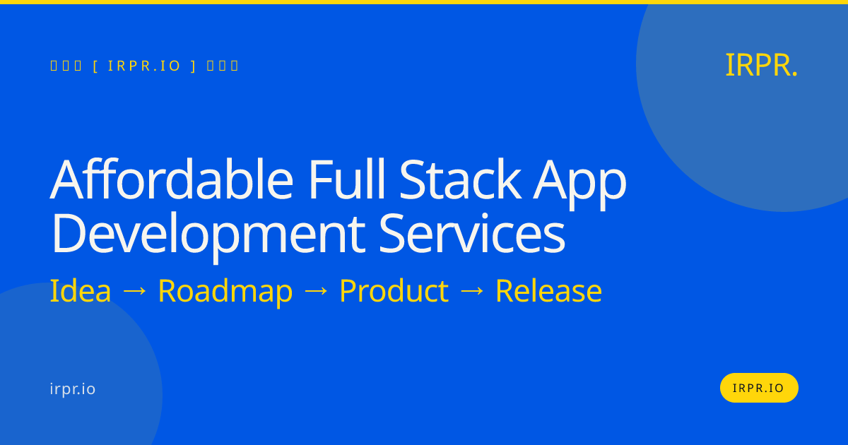 Affordable Full Stack App Development Services | IRPR.io — IRPR.io