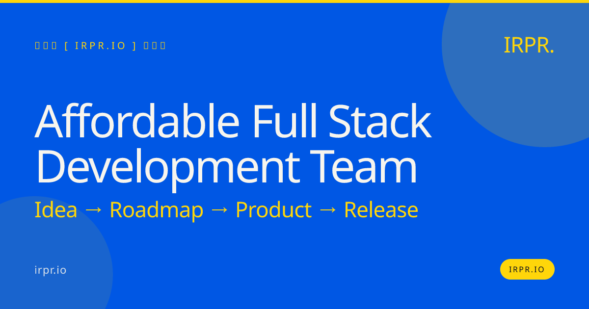 Affordable Full Stack Development Team | Fixed Price, Senior Engineers — IRPR.io