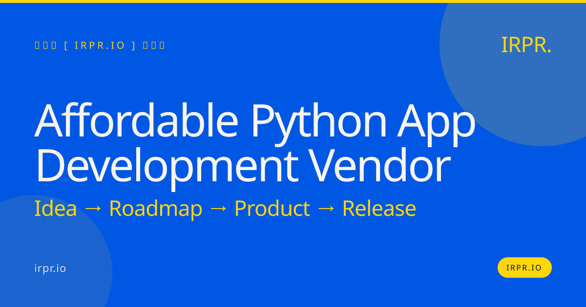 Affordable Python App Development Vendor - Fixed Price, Senior Engineers — IRPR.io