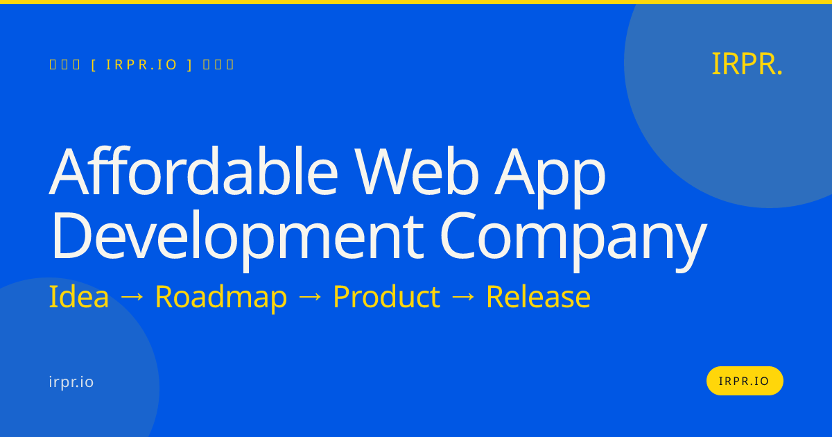Affordable Web App Development Company | Fixed Price, Senior Engineers — IRPR.io