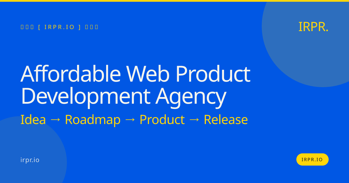 Affordable Web Product Development Agency | Fixed Price, Fast Delivery — IRPR.io