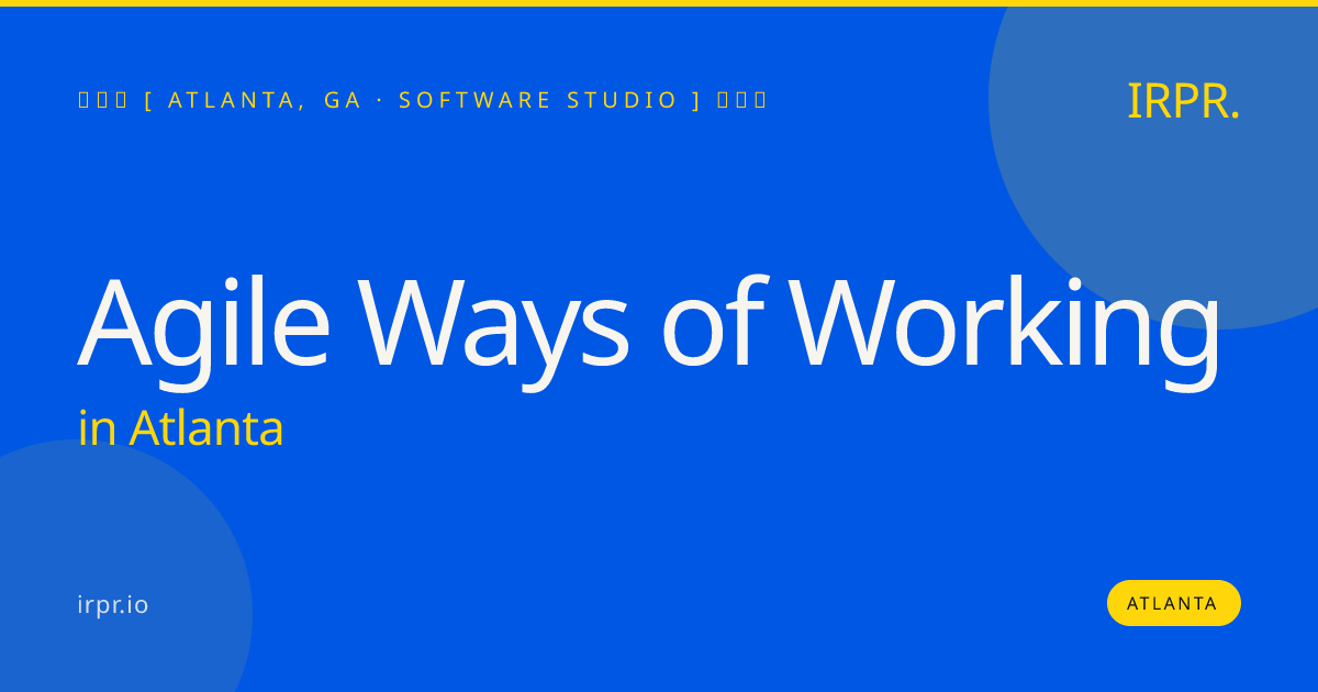 Agile Ways of Working in Atlanta — software studio | IRPR.io