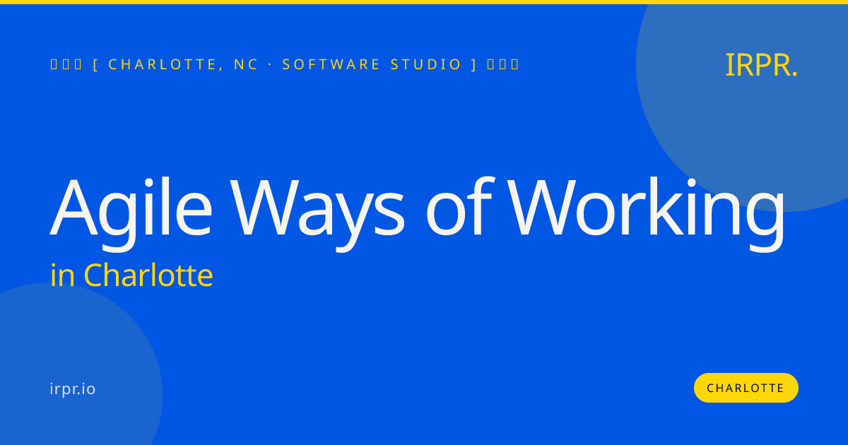 Agile Ways of Working in Charlotte — software studio | IRPR.io