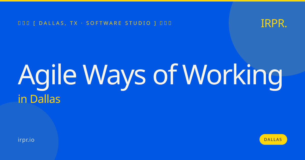 Agile Ways of Working in Dallas — software studio | IRPR.io