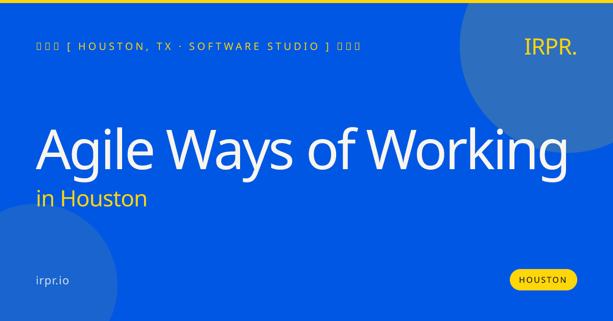 Agile Ways of Working in Houston — software studio | IRPR.io