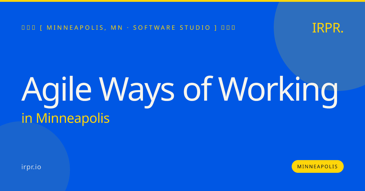 Agile Ways of Working in Minneapolis — software studio | IRPR.io