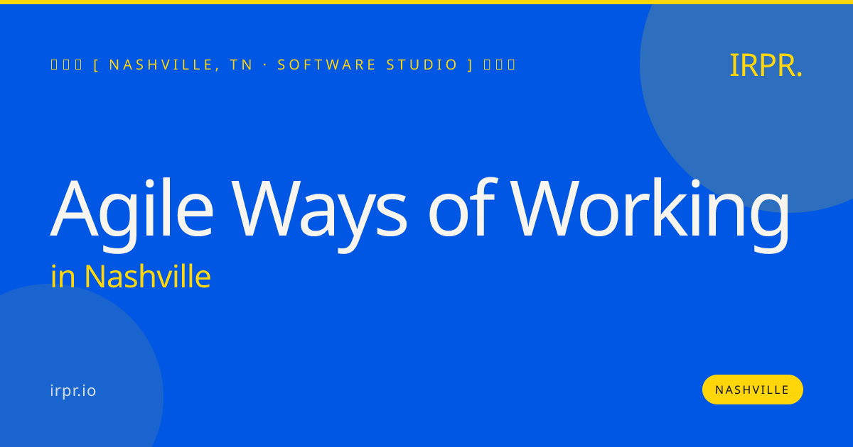 Agile Ways of Working in Nashville — software studio | IRPR.io