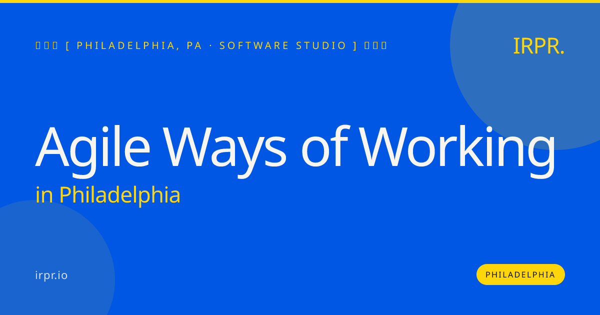 Agile Ways of Working in Philadelphia — software studio | IRPR.io