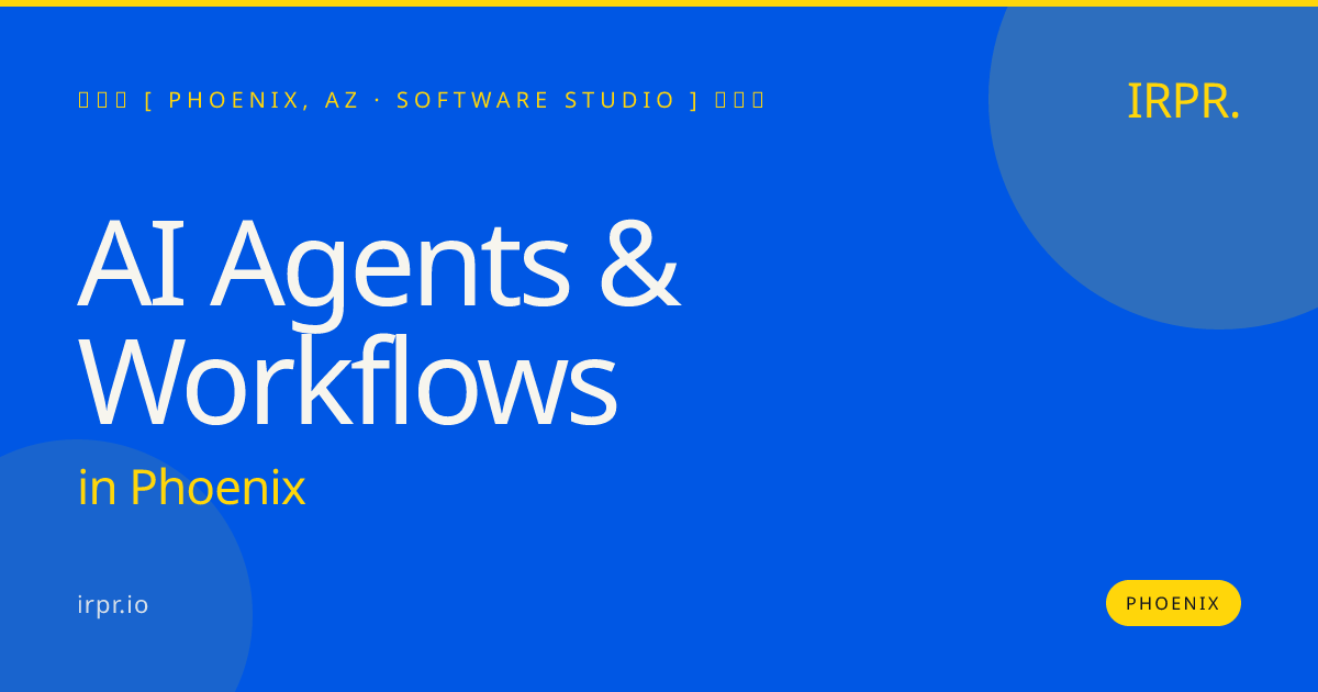 AI Agents & Workflows in Phoenix — software studio | IRPR.io