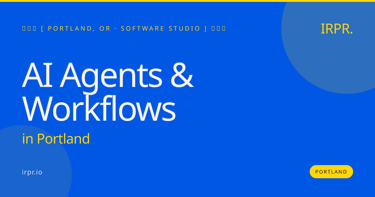 AI Agents & Workflows in Portland — software studio | IRPR.io