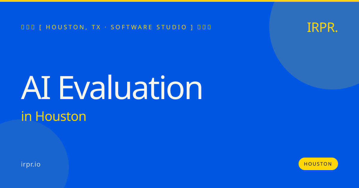 AI Evaluation in Houston — software studio | IRPR.io