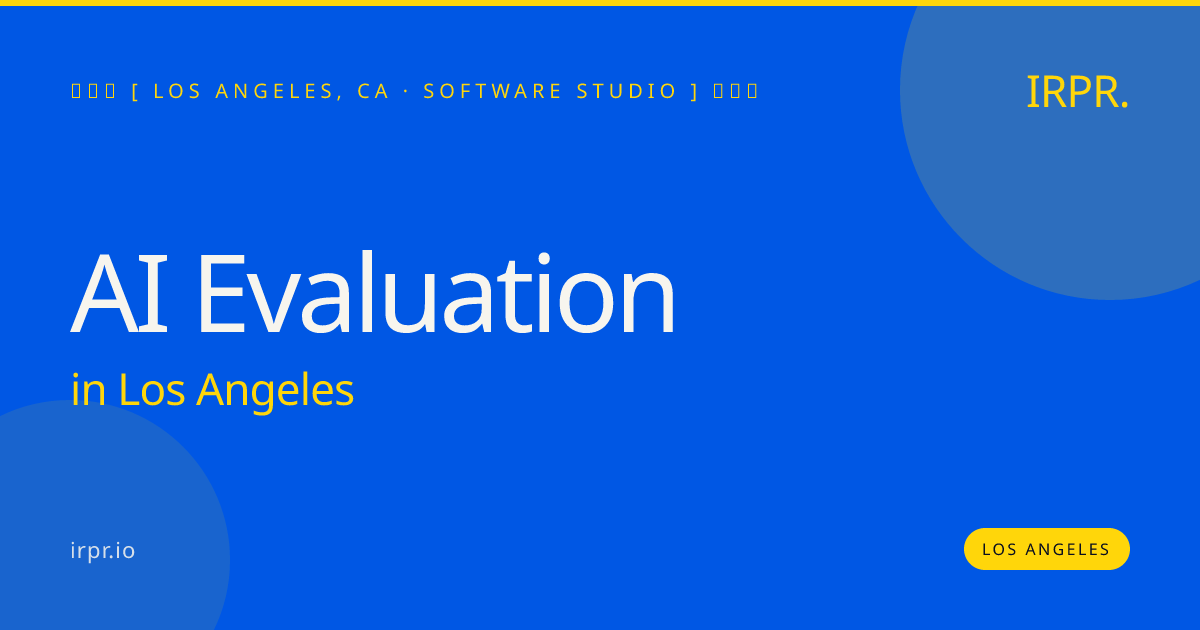 AI Evaluation in Los Angeles — software studio | IRPR.io
