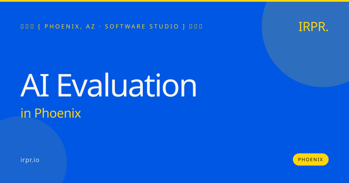 AI Evaluation in Phoenix — software studio | IRPR.io