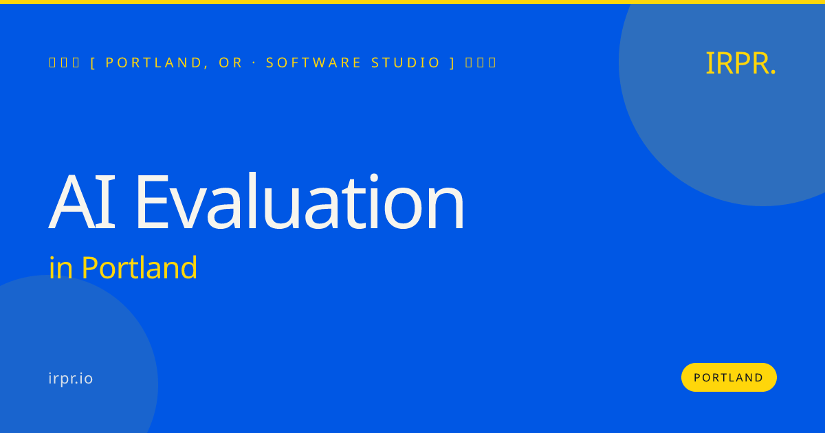 AI Evaluation in Portland — software studio | IRPR.io