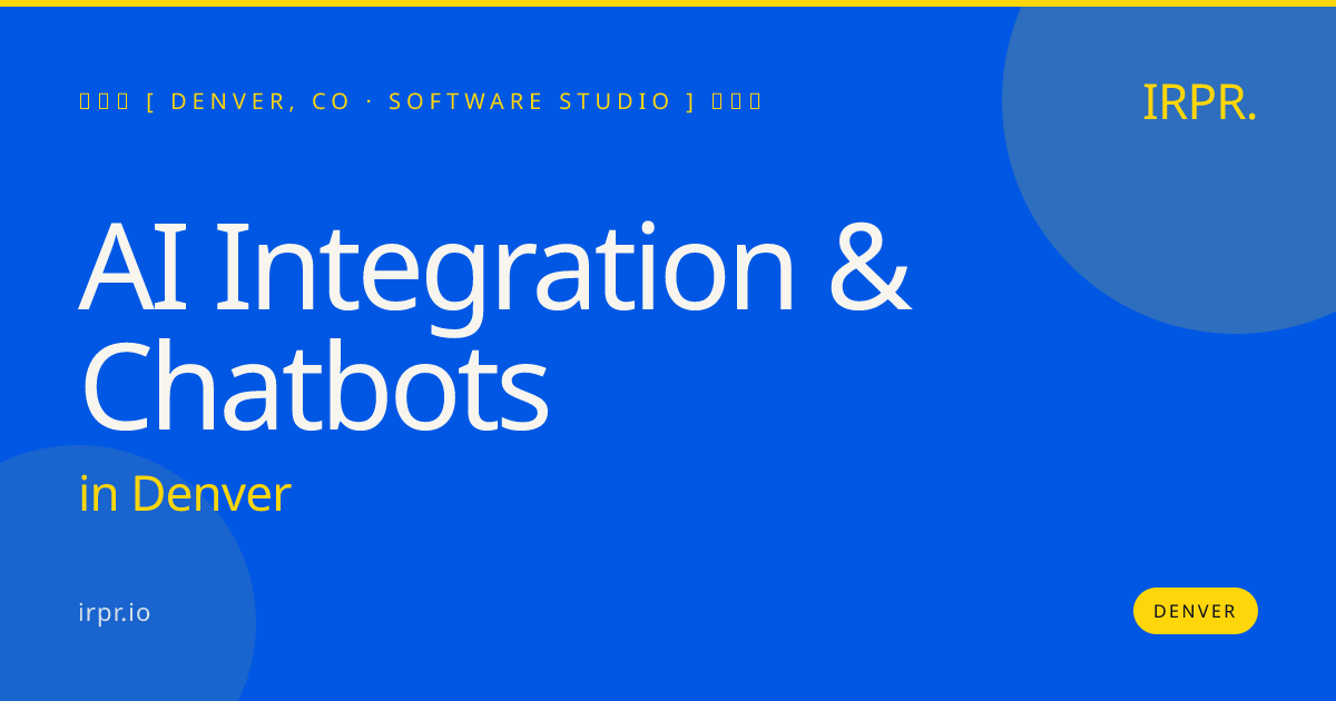 AI Integration & Chatbots in Denver — software studio | IRPR.io