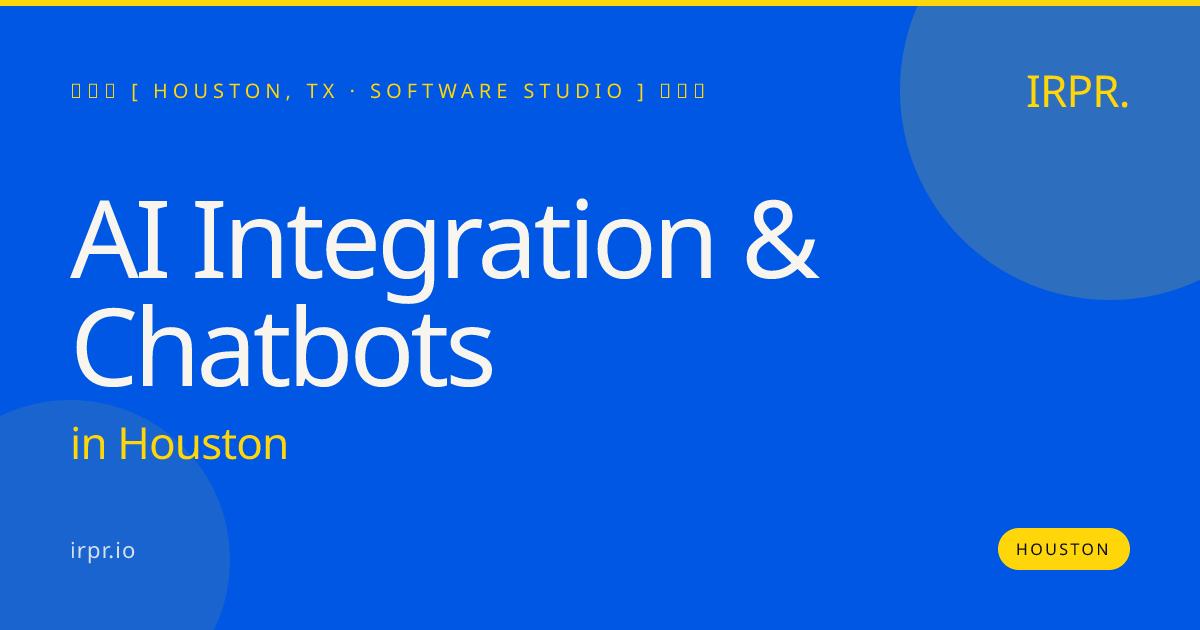 AI Integration & Chatbots in Houston — software studio | IRPR.io