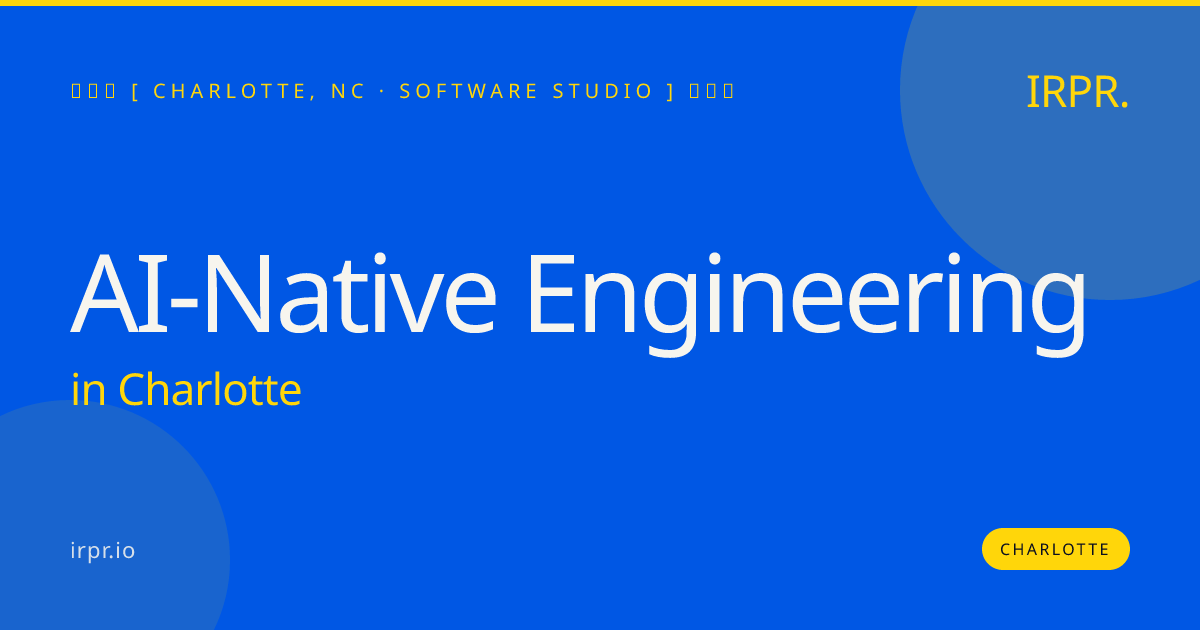 AI-Native Engineering in Charlotte — software studio | IRPR.io