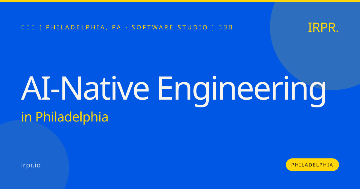 AI-Native Engineering in Philadelphia — software studio | IRPR.io