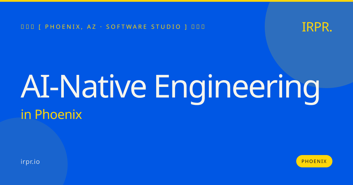 AI-Native Engineering in Phoenix — software studio | IRPR.io